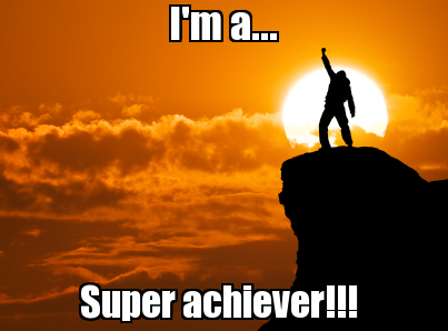 I'm a... super achiever!!!.png